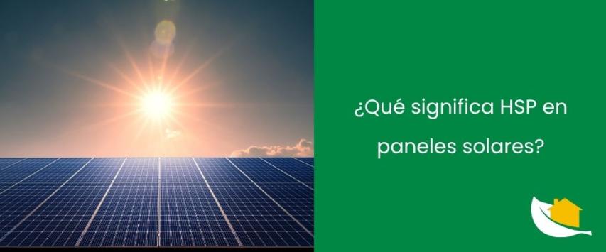 ¿Qué significa HSP en paneles solares?