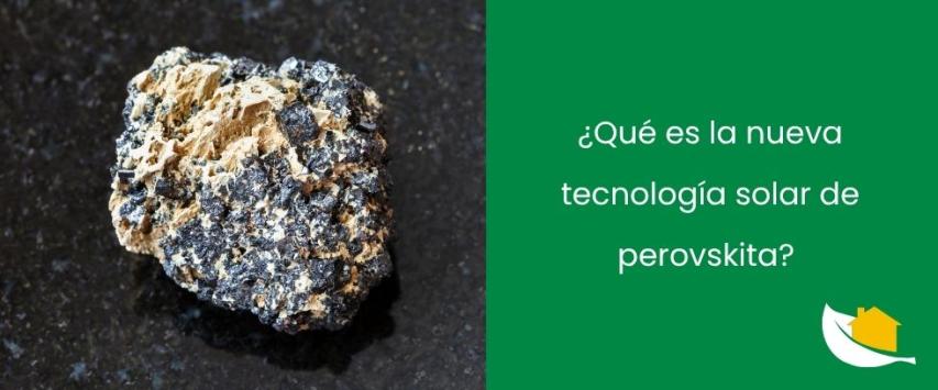 ¿Qué es la nueva tecnología solar de perovskita?