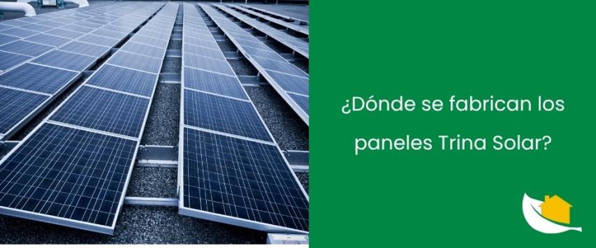 ¿Dónde se fabrican los paneles Trina Solar?