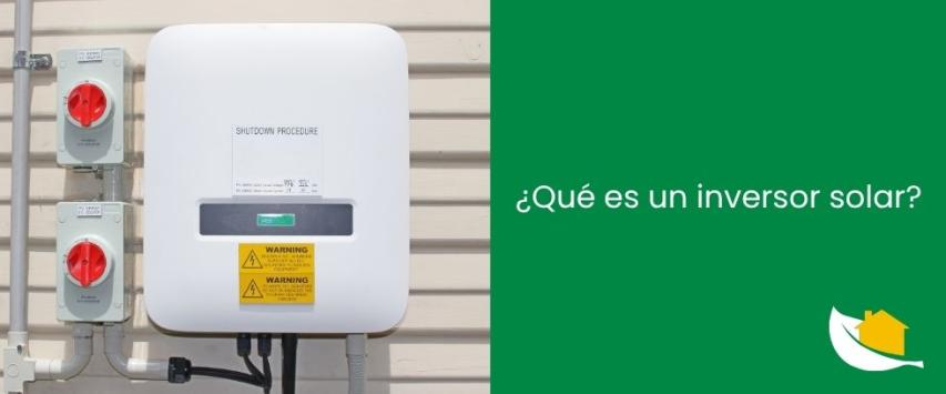¿Qué es y cómo funciona un inversor solar fotovoltaico?