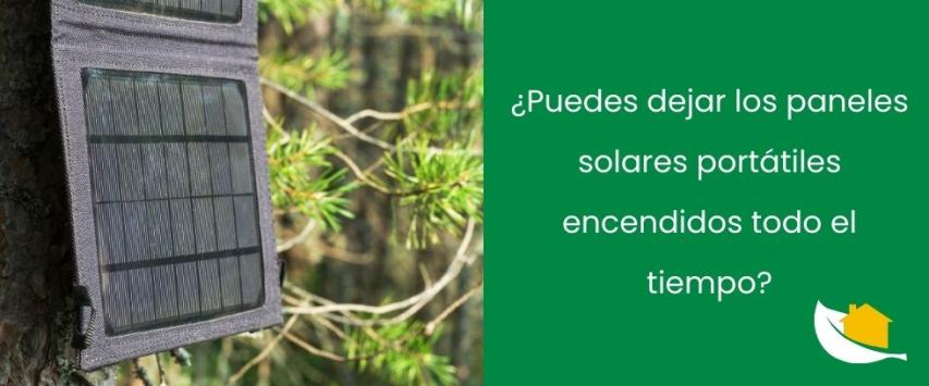 ¿Puedes dejar los paneles solares portátiles encendidos todo el tiempo?