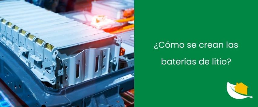 ¿Cómo se crean las baterías de litio?