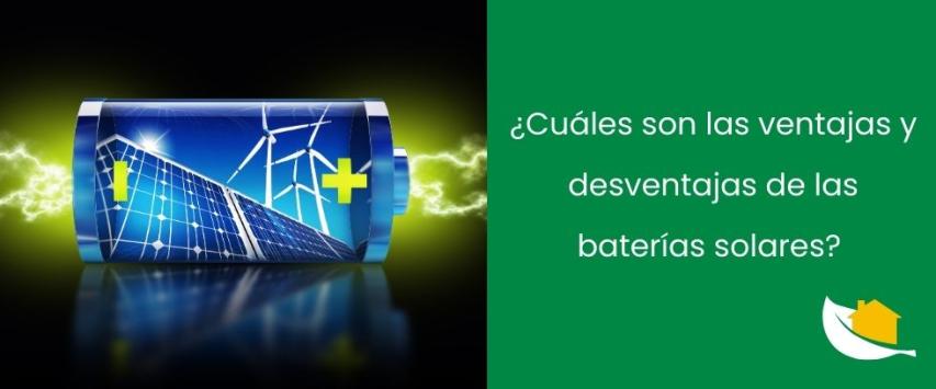 ¿Cuáles son las ventajas y desventajas de las baterías solares?