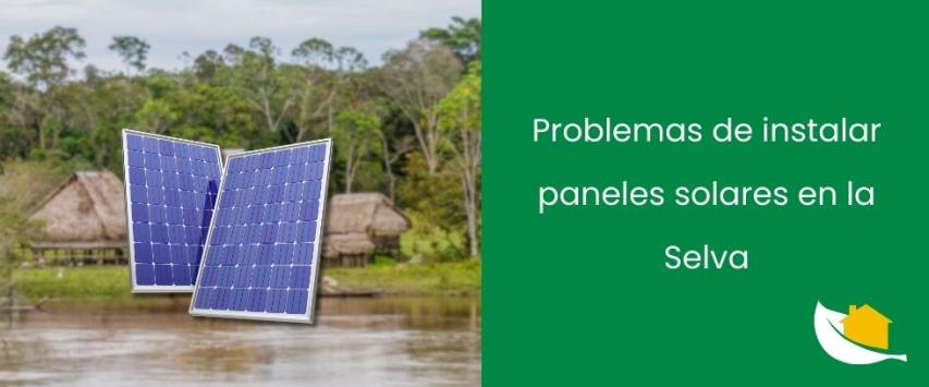 Problemas comunes de los paneles solares en la Selva