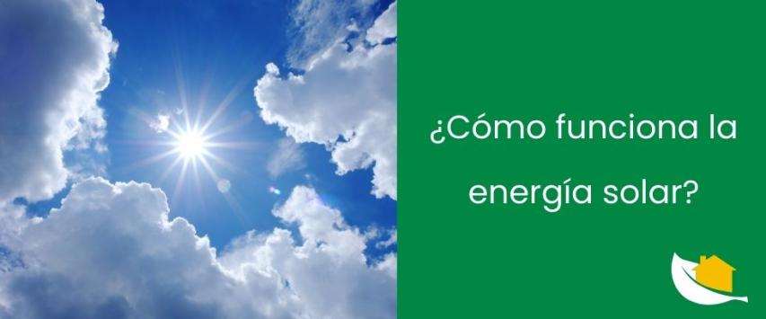 Cómo funciona la energía solar
