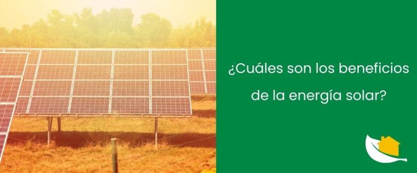 ¿Cuáles son los beneficios de la energía solar?