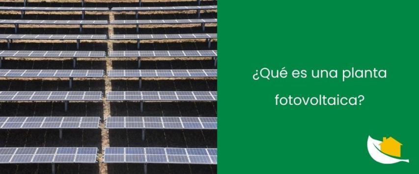 ¿Qué es una planta fotovoltaica?