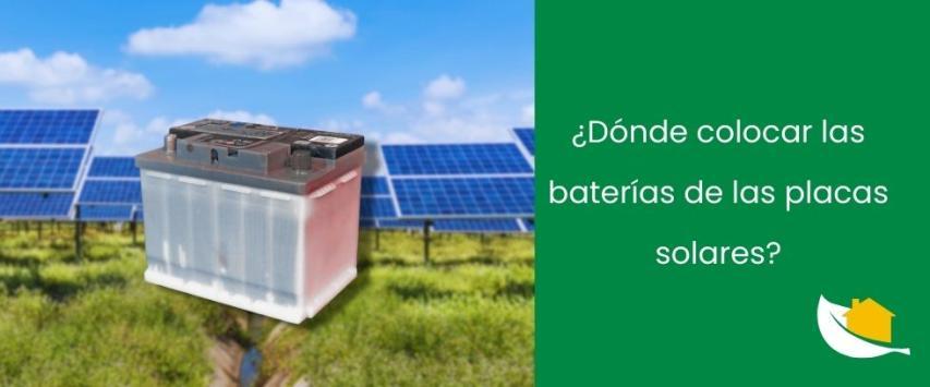 ¿Dónde colocar las baterías de las placas solares?