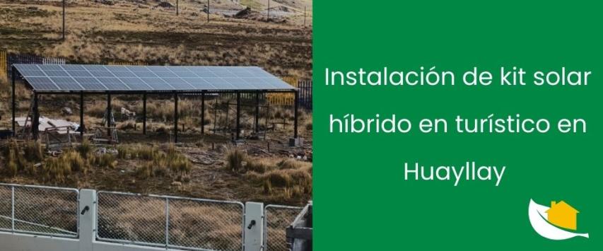 Centro turístico en Huayllay instala un kit solar híbrido para lograr autonomía energética