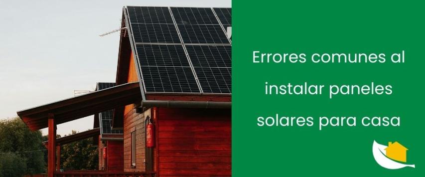 Errores comunes al instalar paneles solares en una casa