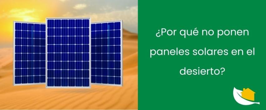 ¿Por qué no ponen paneles solares en el desierto?