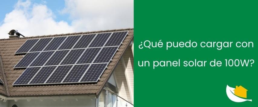 ¿Qué puedo cargar con un panel solar de 100W?