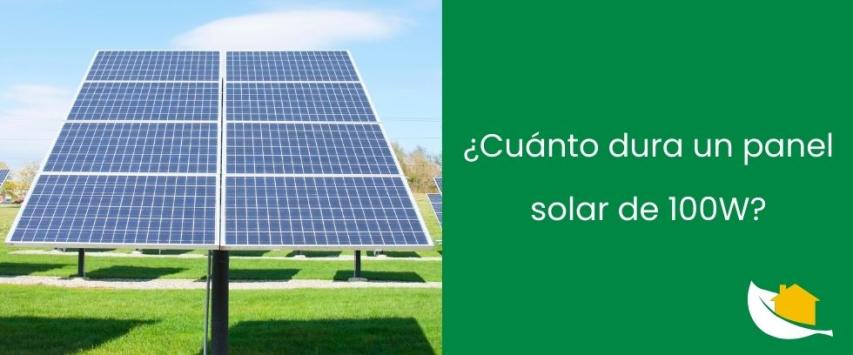 ¿Cuánto dura un panel solar de 100W?