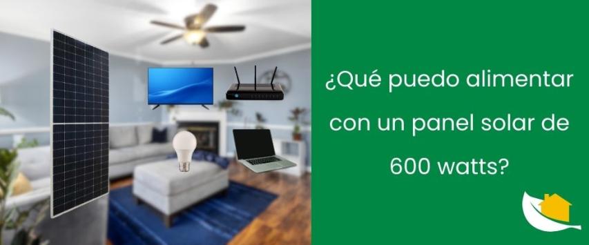 ¿Qué puedo alimentar con un panel solar de 600W?