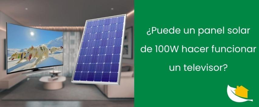 ¿Puede un panel solar de 100W hacer funcionar un televisor?
