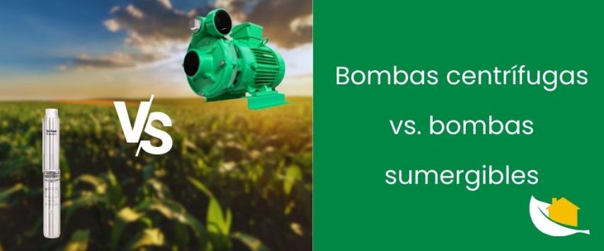 Bombas centrífugas vs. bombas sumergibles