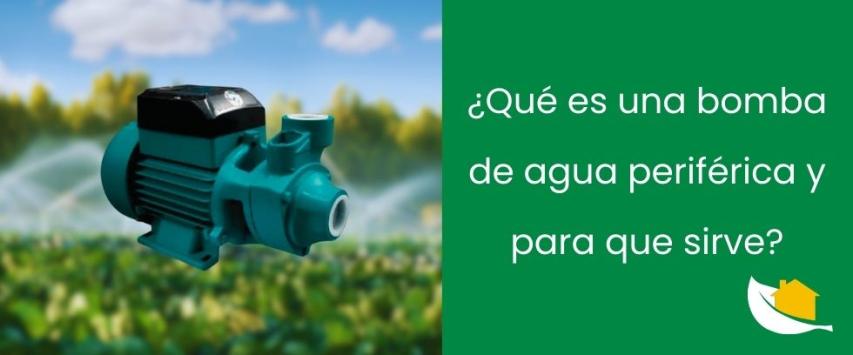 ¿Qué es una bomba de agua periférica y para que sirve?