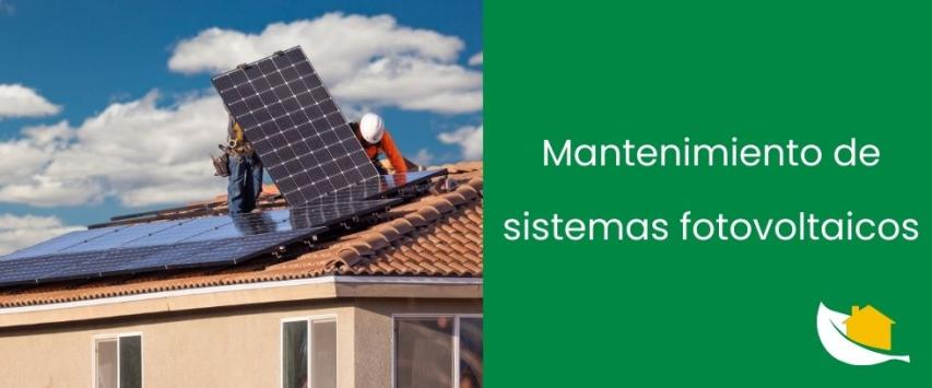 ¿Qué mantenimiento requiere un sistema fotovoltaico?