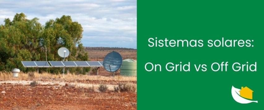 ¿Qué son los sistemas on grid y off grid?