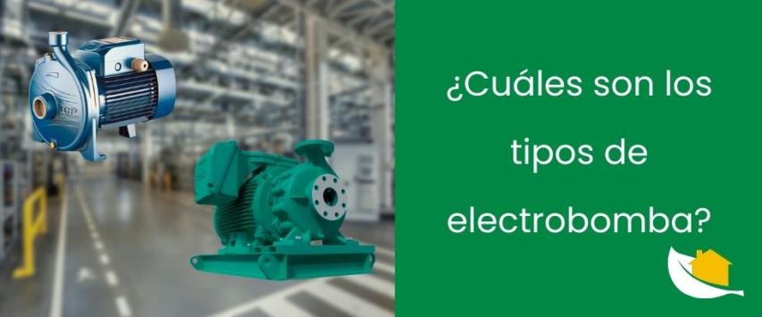 ¿Cuáles son los tipos de electrobomba?