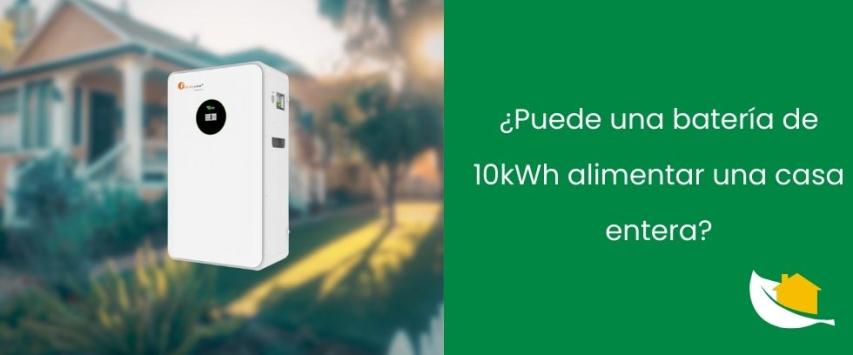 ¿Puede una batería de 10kWh alimentar una casa entera?
