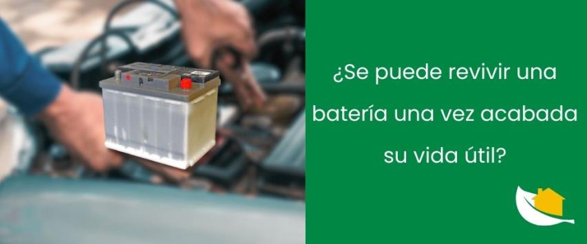 ¿Se puede revivir una batería una vez acabada su vida útil?