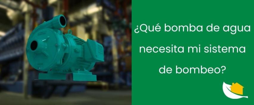 ¿Qué bomba de agua necesita mi sistema de bombeo?