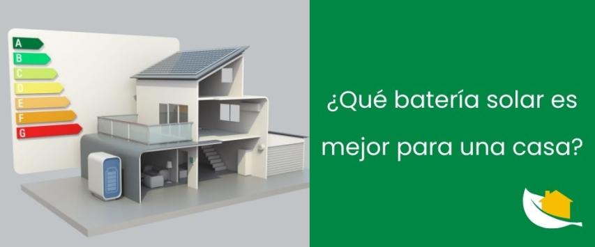 ¿Qué batería solar es mejor para una casa?