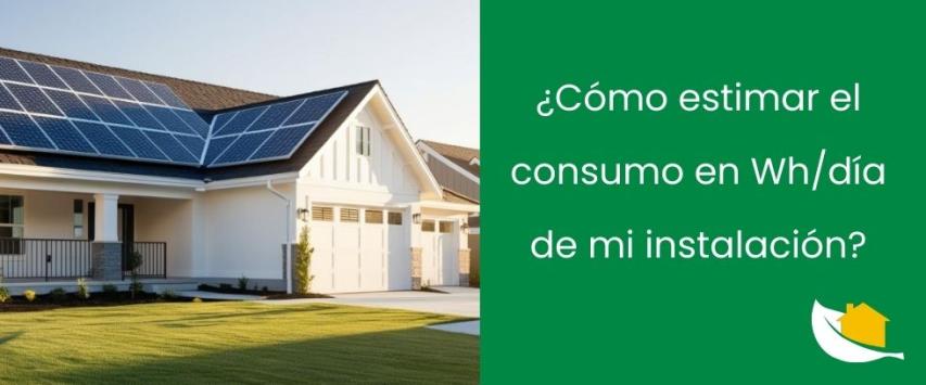 ¿Cómo estimar el consumo en Wh/día de mi instalación?