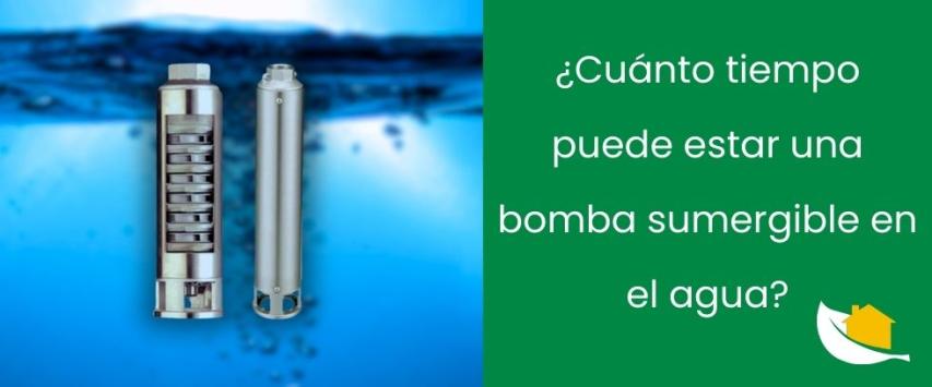 ¿Cuánto tiempo puede estar una bomba sumergible en el agua?