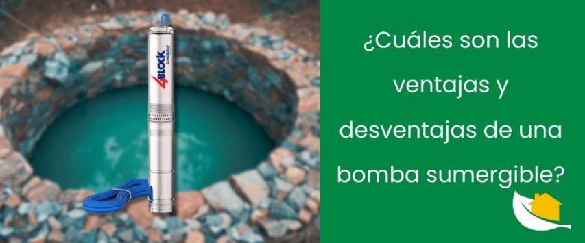 ¿Cuáles son las ventajas y desventajas de una bomba sumergible?