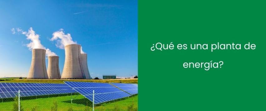 ¿Qué es una planta de energía?