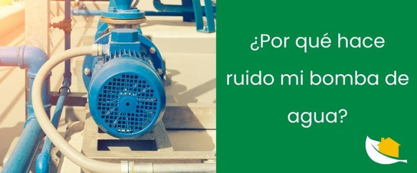¿Por qué hace ruido mi bomba de agua?