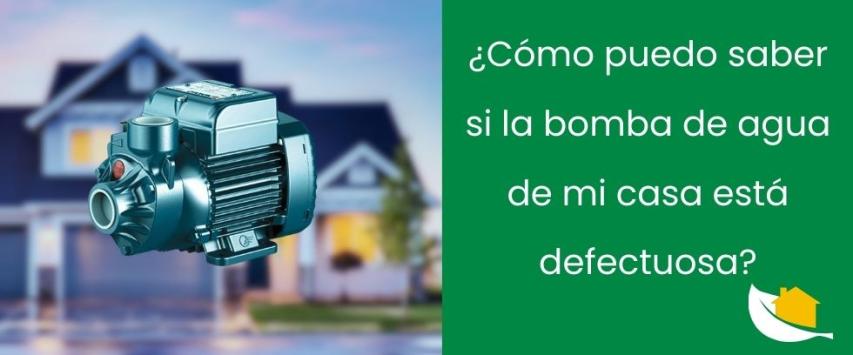 ¿Cómo puedo saber si la bomba de agua de mi casa está defectuosa?