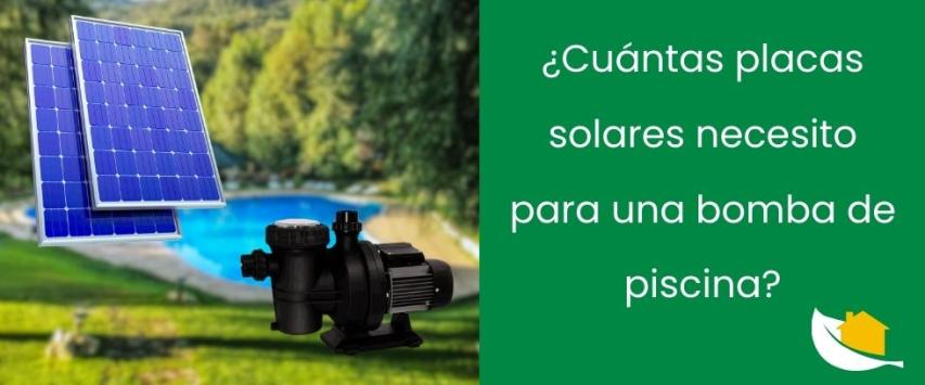 ¿Cuántas placas solares necesito para una bomba de piscina?