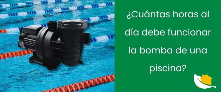 ¿Cuántas horas al día debe funcionar la bomba de una piscina?
