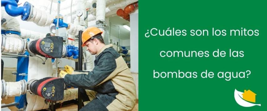 ¿Cuáles son los mitos comunes de las bombas de agua?