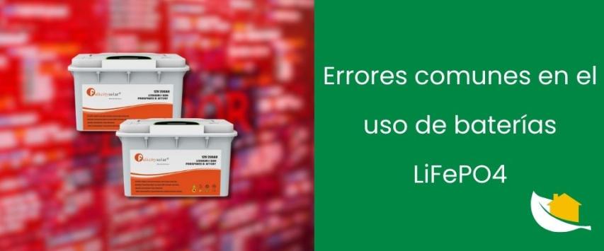 Errores comunes en el uso de baterías LiFePO4