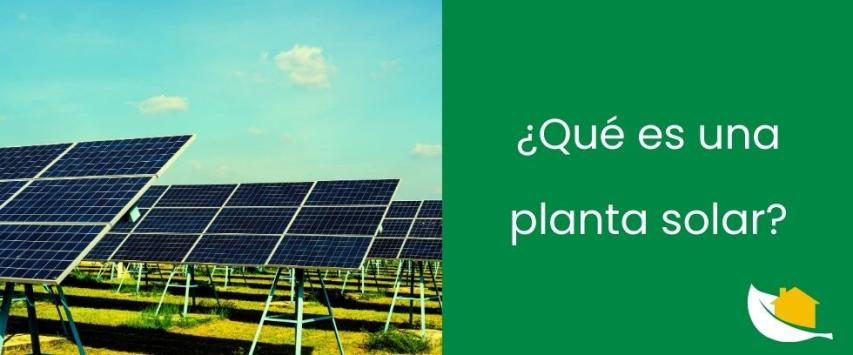 ¿Qué es una planta solar?