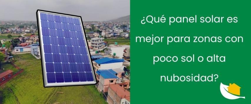 ¿Qué panel solar es mejor para zonas con poco sol o alta nubosidad?