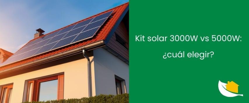 Kit solar 3000W vs 5000W: ¿cuál elegir?