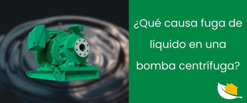 ¿Qué causa fuga de líquido en una bomba centrífuga?