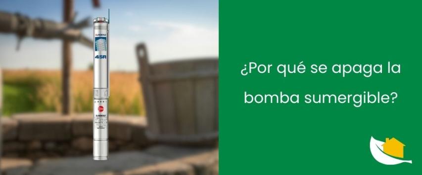 ¿Por qué se apaga la bomba sumergible?