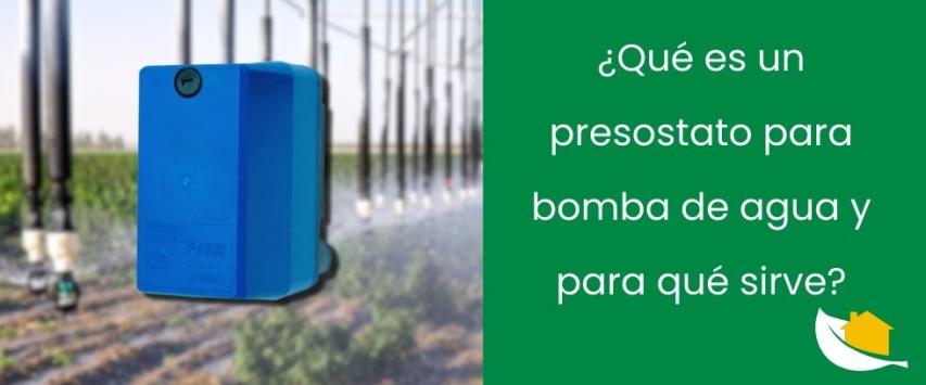 ¿Qué es un presostato para bomba de agua y para qué sirve?