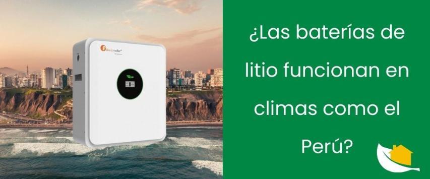 ¿Las baterías de litio funcionan en climas como el Perú?