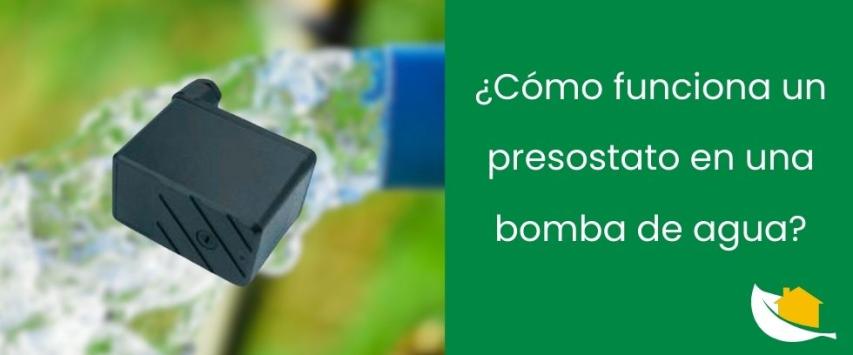 ¿Cómo funciona un presostato en una bomba de agua?