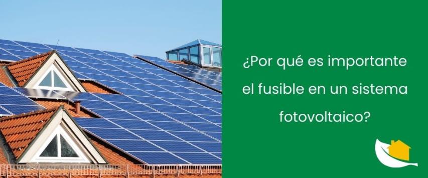 ¿Por qué es importante un fusible en un sistema fotovoltaico?