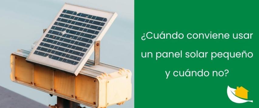 ¿Cuándo conviene usar un panel solar pequeño y cuándo no?