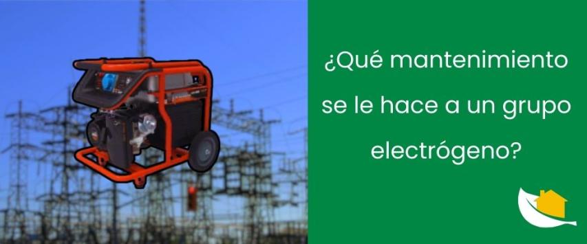 ¿Qué mantenimiento se le hace a un grupo electrógeno?