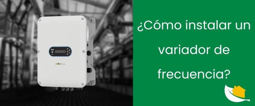 ¿Cómo instalar un variador de frecuencia?